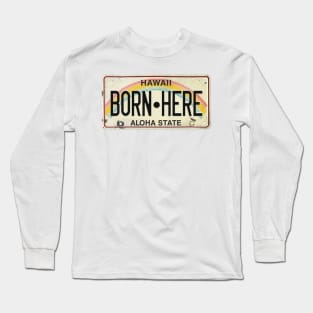 Vintage Hawaii License Plate BORN HERE Long Sleeve T-Shirt